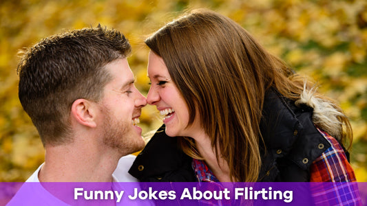 35 Funny Jokes About Flirting That Will Make You Blush and Laugh
