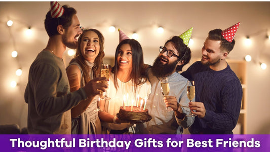 Thoughtful Birthday Gifts for Best Friends