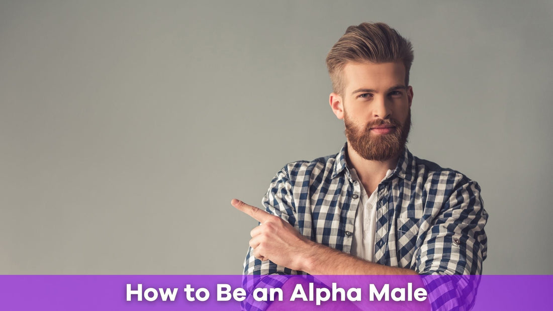 How to Be an Alpha Male: Confidence, Leadership, and Success