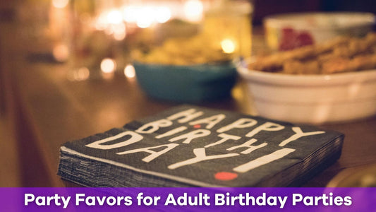 Top 9 Party Favors for Adult Birthday Parties That Will Blow Your Guests Away!