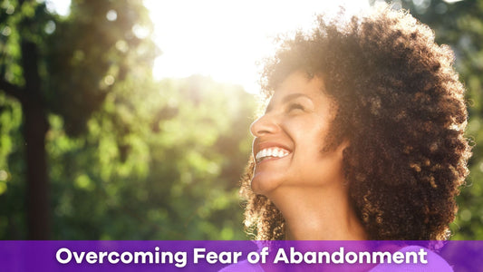 How to Overcome Fear of Abandonment and Build Secure Relationships