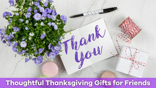 Thoughtful Thanksgiving Gifts for Friends: Show Your Gratitude This Holiday Season