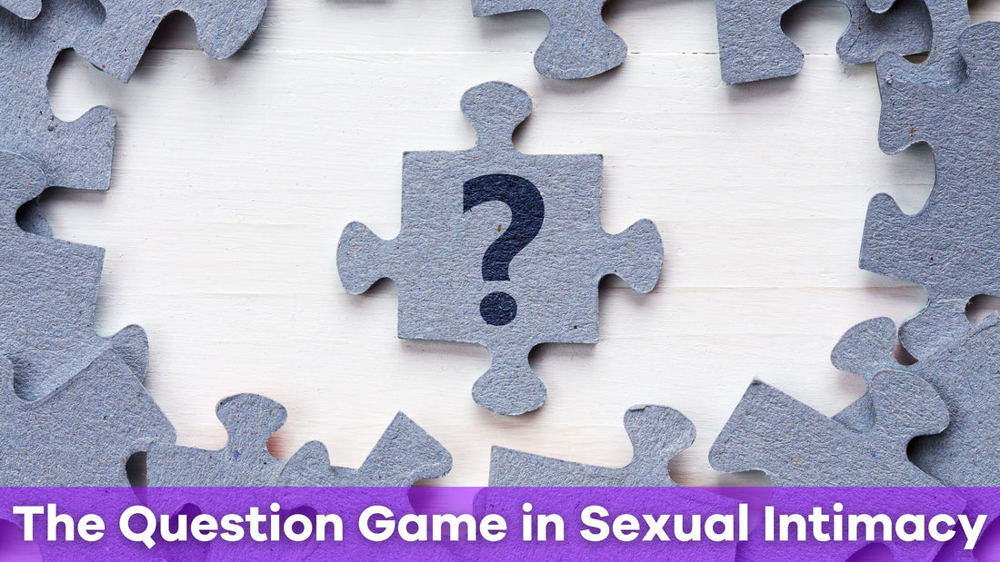 The Question Game in Sexual Intimacy: Enhancing Communication and Connection