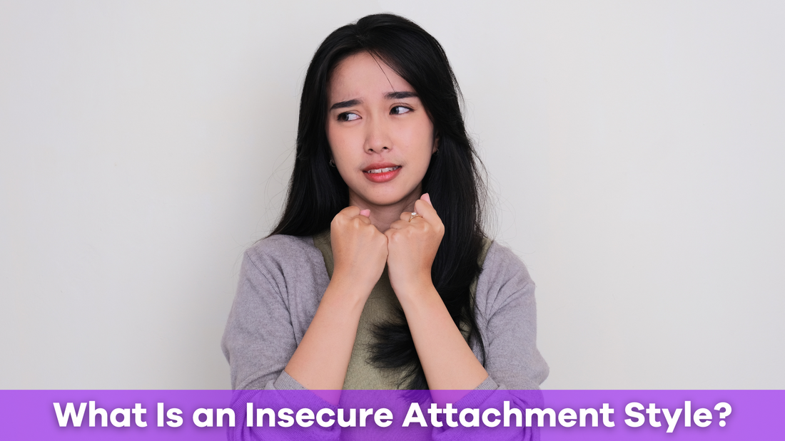 What Is an Insecure Attachment Style? Understanding the Signs and Impact
