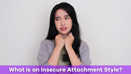 What Is an Insecure Attachment Style? Understanding the Signs and Impact