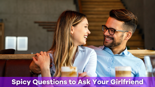 50 Spicy Questions to Ask Your Girlfriend That Ignite Passion and Intimacy