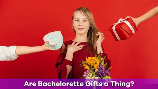 Are Bachelorette Gifts a Thing?