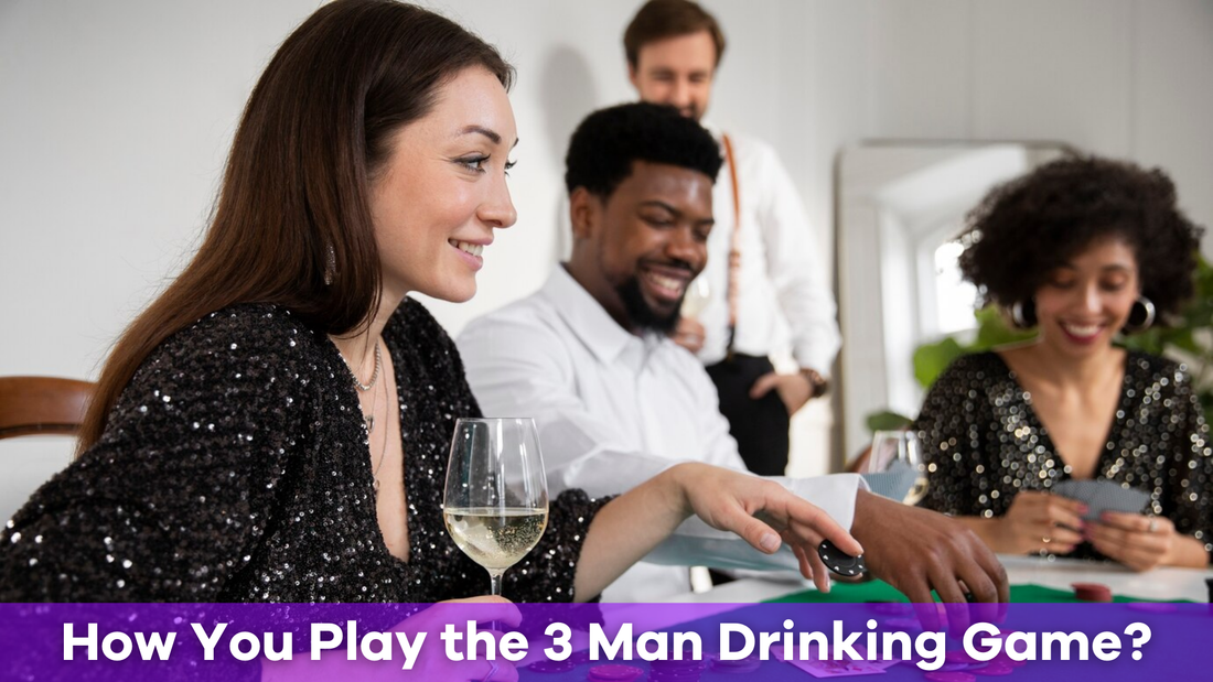 How Do You Play the 3 Man Drinking Game?