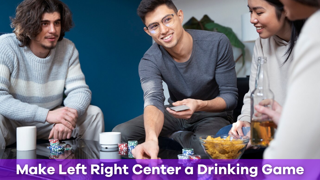 How to Make Left Right Center a Drinking Game