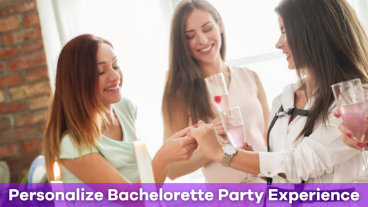 How to Personalize Your Bachelorette Party Experience