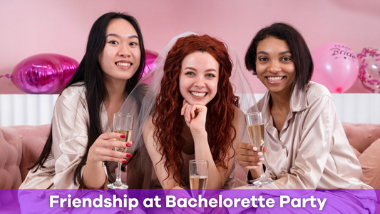The Importance of Friendship at a Bachelorette Party