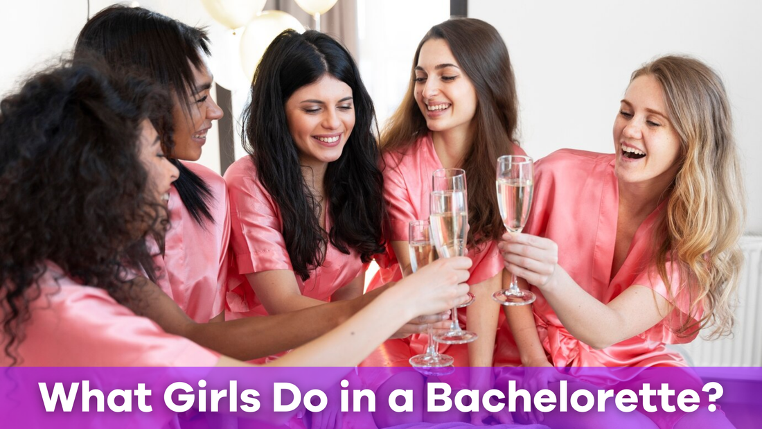 What Do Girls Do in a Bachelorette?